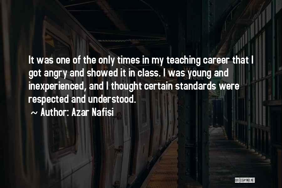 Azar Nafisi Quotes: It Was One Of The Only Times In My Teaching Career That I Got Angry And Showed It In Class.