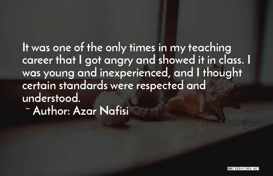 Azar Nafisi Quotes: It Was One Of The Only Times In My Teaching Career That I Got Angry And Showed It In Class.