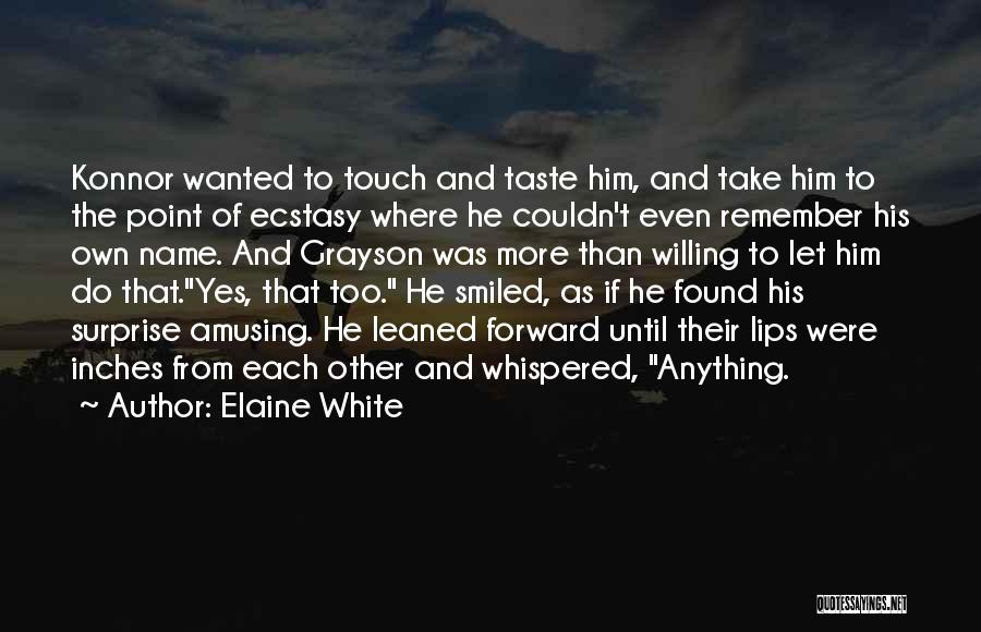 Elaine White Quotes: Konnor Wanted To Touch And Taste Him, And Take Him To The Point Of Ecstasy Where He Couldn't Even Remember