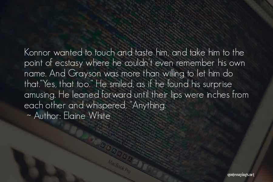 Elaine White Quotes: Konnor Wanted To Touch And Taste Him, And Take Him To The Point Of Ecstasy Where He Couldn't Even Remember