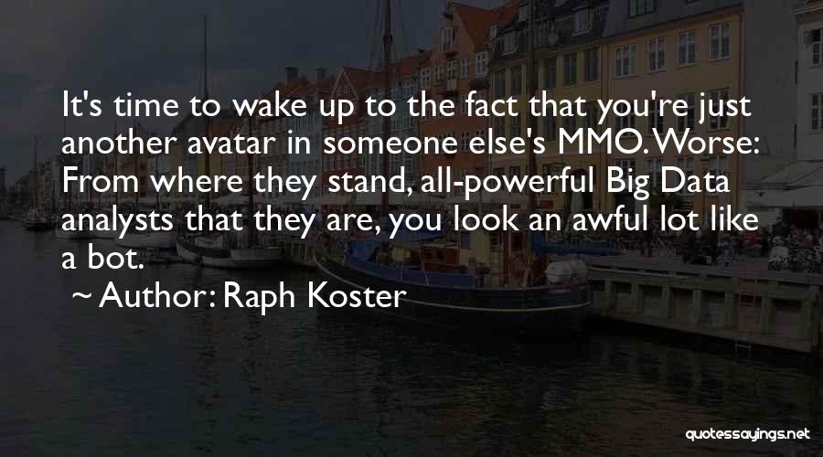 Raph Koster Quotes: It's Time To Wake Up To The Fact That You're Just Another Avatar In Someone Else's Mmo. Worse: From Where