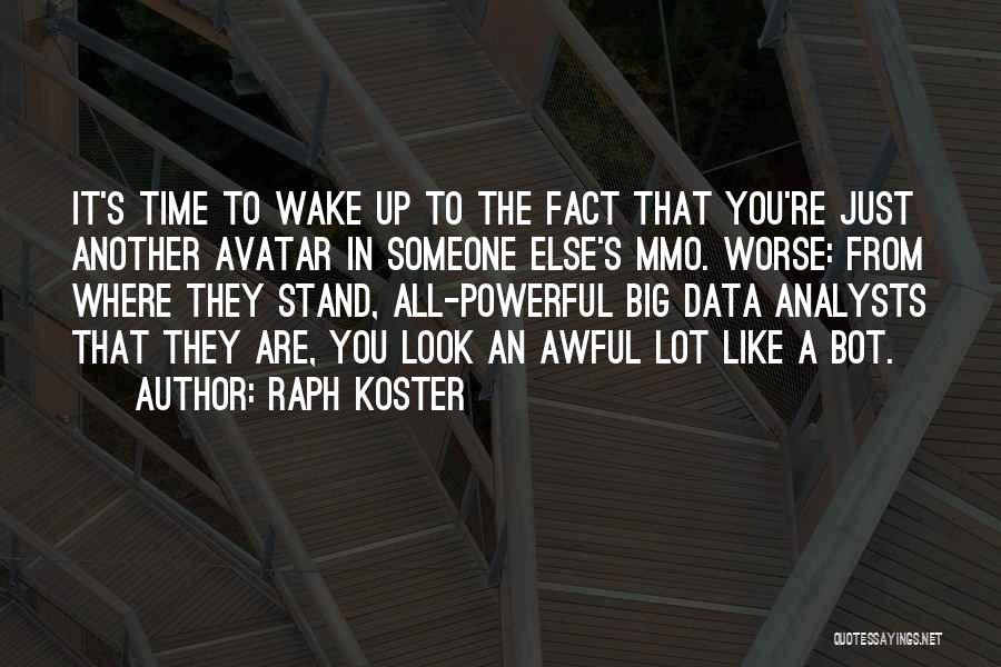 Raph Koster Quotes: It's Time To Wake Up To The Fact That You're Just Another Avatar In Someone Else's Mmo. Worse: From Where