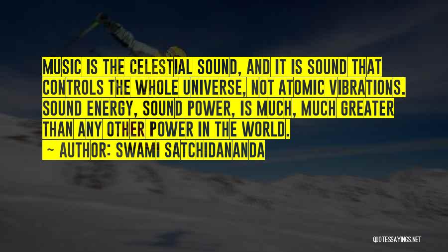 Swami Satchidananda Quotes: Music Is The Celestial Sound, And It Is Sound That Controls The Whole Universe, Not Atomic Vibrations. Sound Energy, Sound