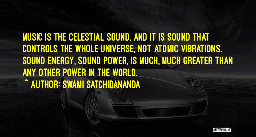 Swami Satchidananda Quotes: Music Is The Celestial Sound, And It Is Sound That Controls The Whole Universe, Not Atomic Vibrations. Sound Energy, Sound