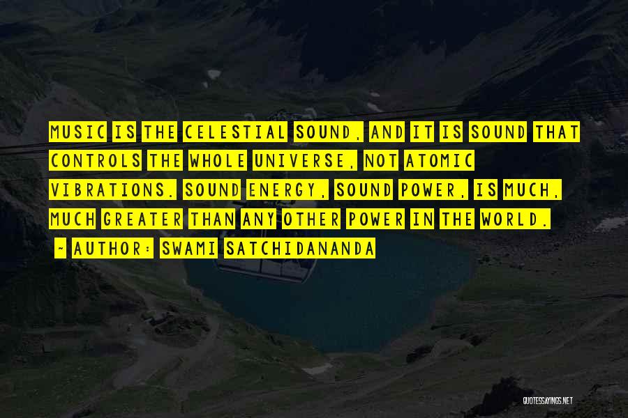 Swami Satchidananda Quotes: Music Is The Celestial Sound, And It Is Sound That Controls The Whole Universe, Not Atomic Vibrations. Sound Energy, Sound