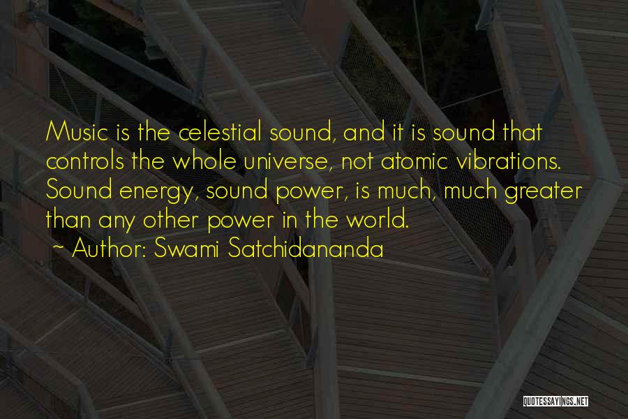 Swami Satchidananda Quotes: Music Is The Celestial Sound, And It Is Sound That Controls The Whole Universe, Not Atomic Vibrations. Sound Energy, Sound