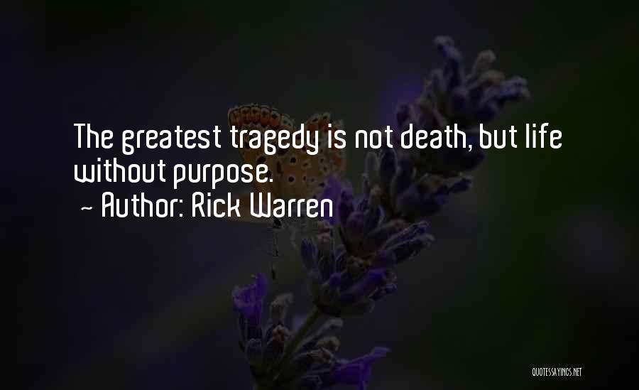 Rick Warren Quotes: The Greatest Tragedy Is Not Death, But Life Without Purpose.