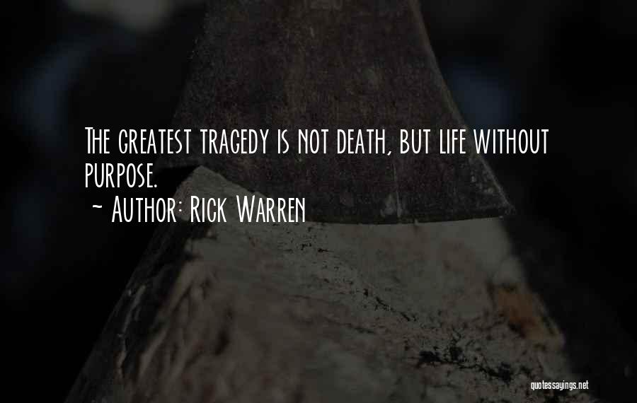 Rick Warren Quotes: The Greatest Tragedy Is Not Death, But Life Without Purpose.