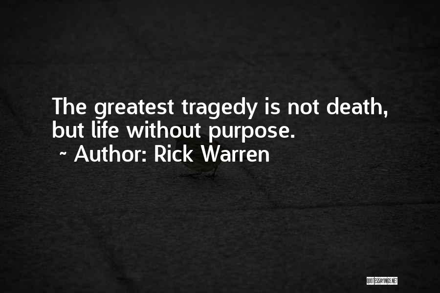 Rick Warren Quotes: The Greatest Tragedy Is Not Death, But Life Without Purpose.