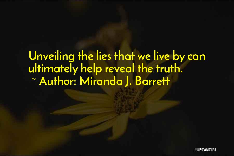 Miranda J. Barrett Quotes: Unveiling The Lies That We Live By Can Ultimately Help Reveal The Truth.