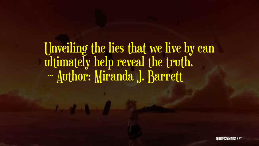 Miranda J. Barrett Quotes: Unveiling The Lies That We Live By Can Ultimately Help Reveal The Truth.