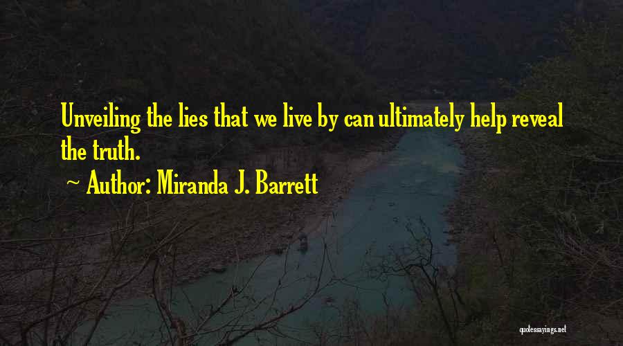 Miranda J. Barrett Quotes: Unveiling The Lies That We Live By Can Ultimately Help Reveal The Truth.