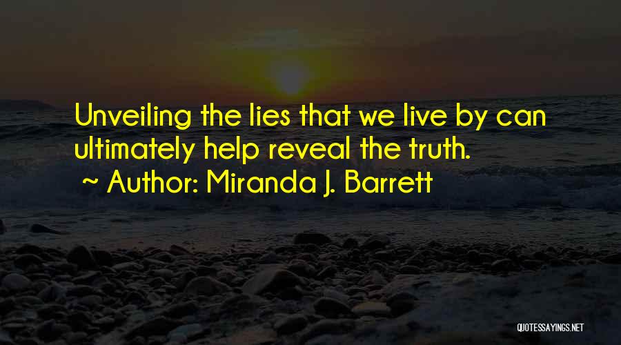 Miranda J. Barrett Quotes: Unveiling The Lies That We Live By Can Ultimately Help Reveal The Truth.