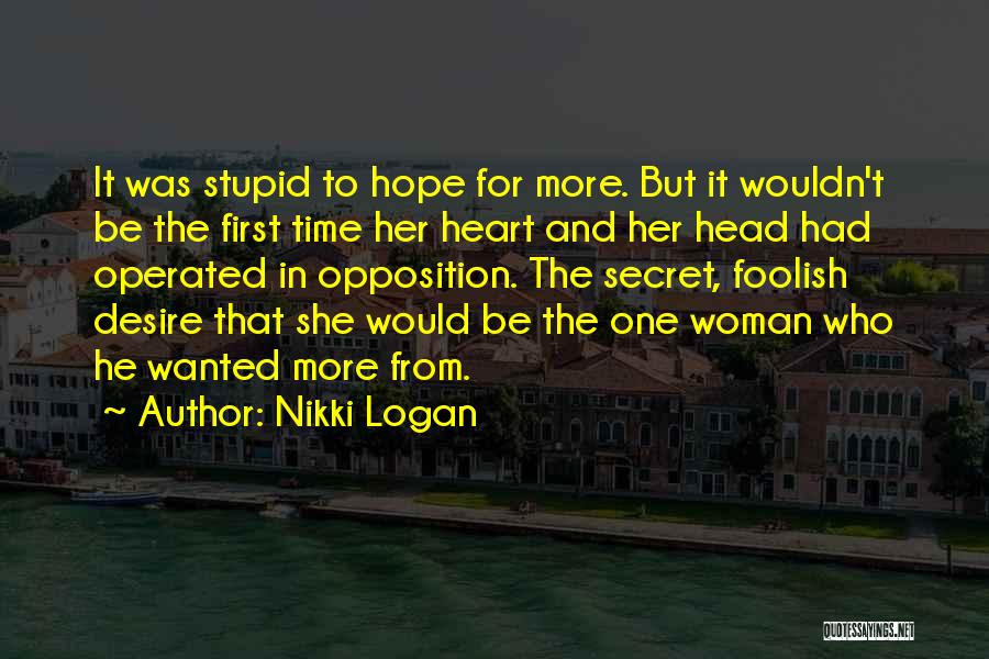 Nikki Logan Quotes: It Was Stupid To Hope For More. But It Wouldn't Be The First Time Her Heart And Her Head Had