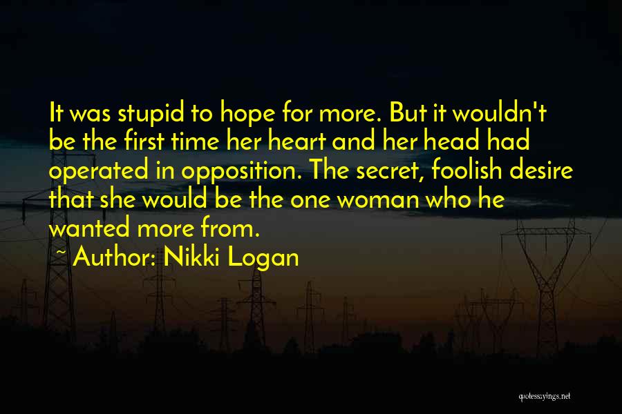 Nikki Logan Quotes: It Was Stupid To Hope For More. But It Wouldn't Be The First Time Her Heart And Her Head Had