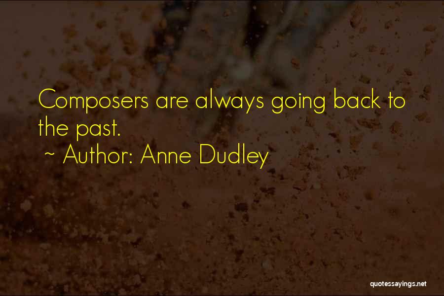 Anne Dudley Quotes: Composers Are Always Going Back To The Past.