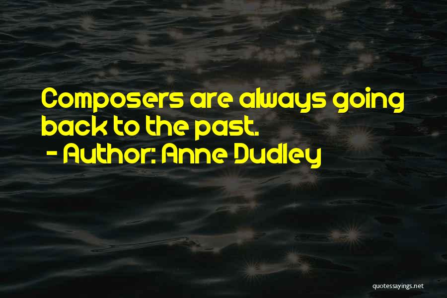 Anne Dudley Quotes: Composers Are Always Going Back To The Past.
