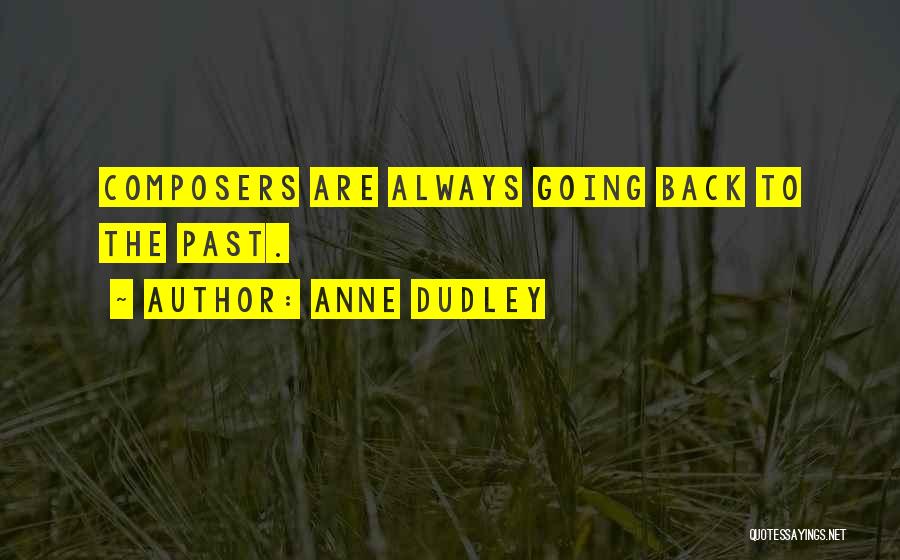 Anne Dudley Quotes: Composers Are Always Going Back To The Past.