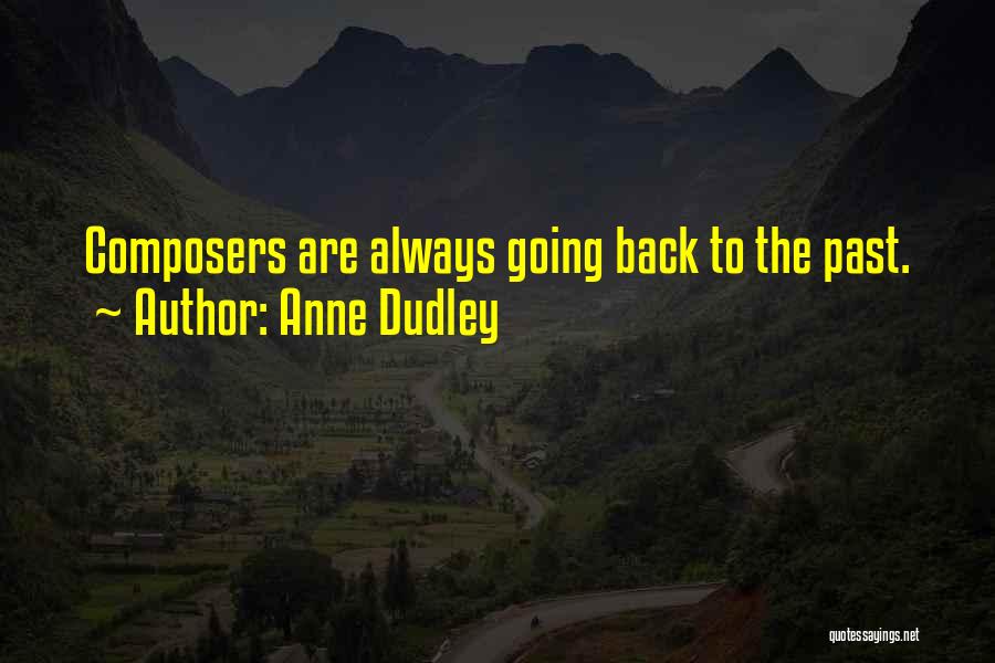 Anne Dudley Quotes: Composers Are Always Going Back To The Past.