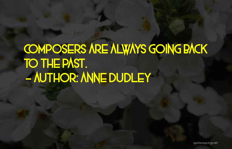 Anne Dudley Quotes: Composers Are Always Going Back To The Past.