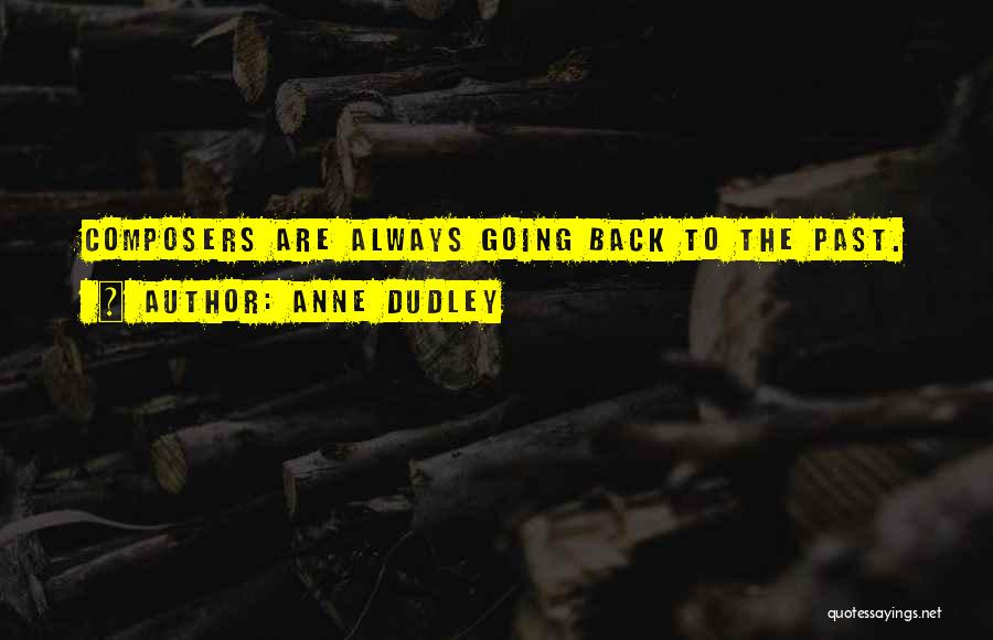 Anne Dudley Quotes: Composers Are Always Going Back To The Past.