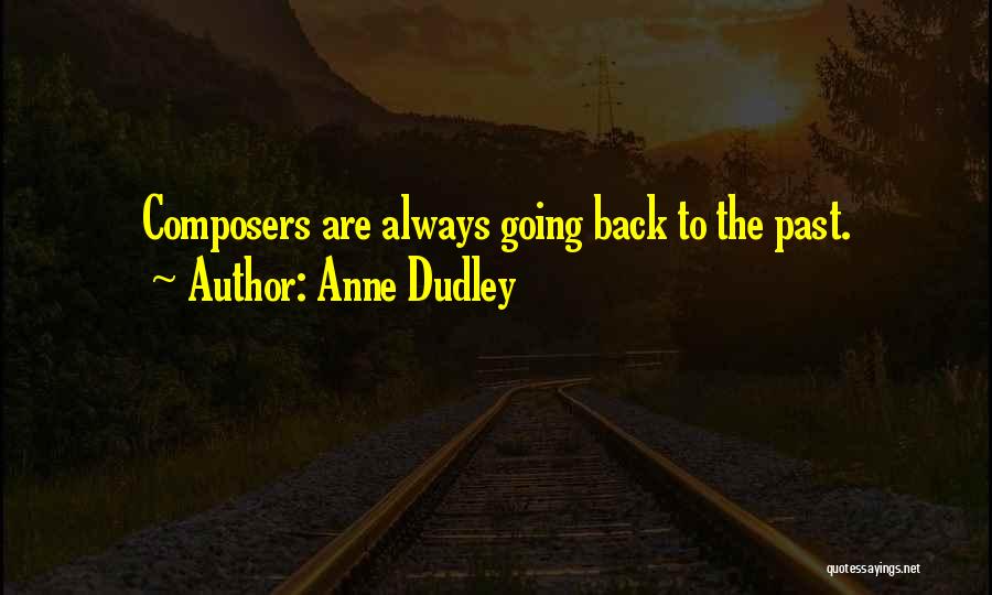 Anne Dudley Quotes: Composers Are Always Going Back To The Past.
