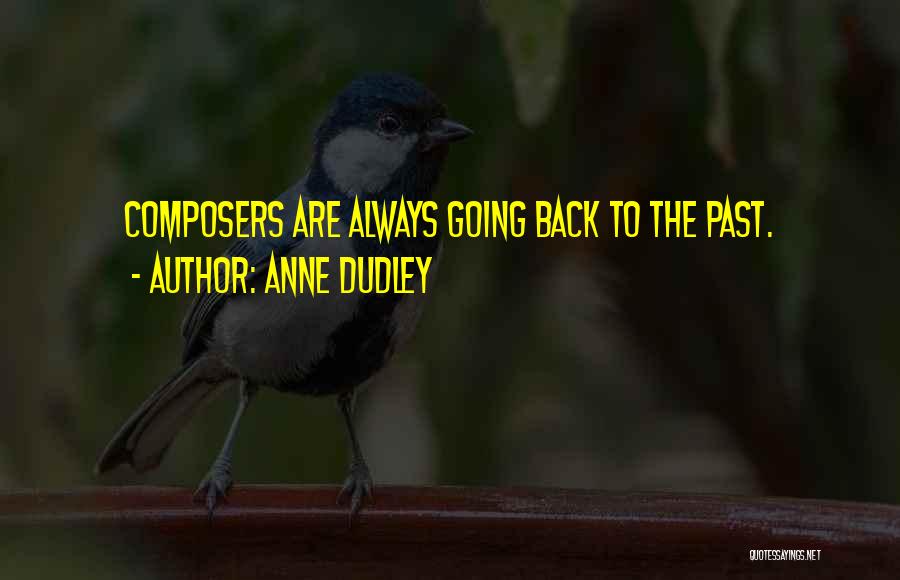 Anne Dudley Quotes: Composers Are Always Going Back To The Past.