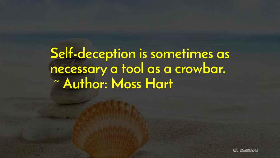 Moss Hart Quotes: Self-deception Is Sometimes As Necessary A Tool As A Crowbar.