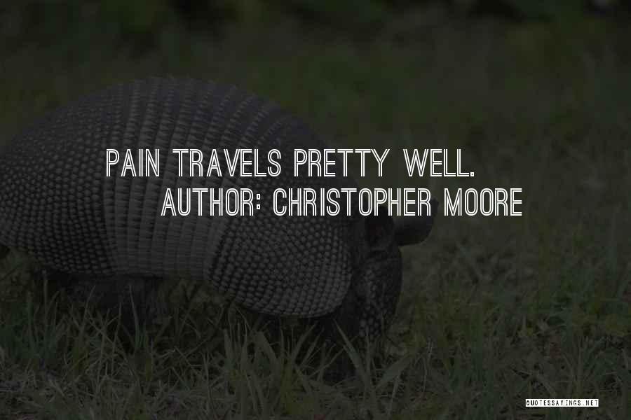 Christopher Moore Quotes: Pain Travels Pretty Well.