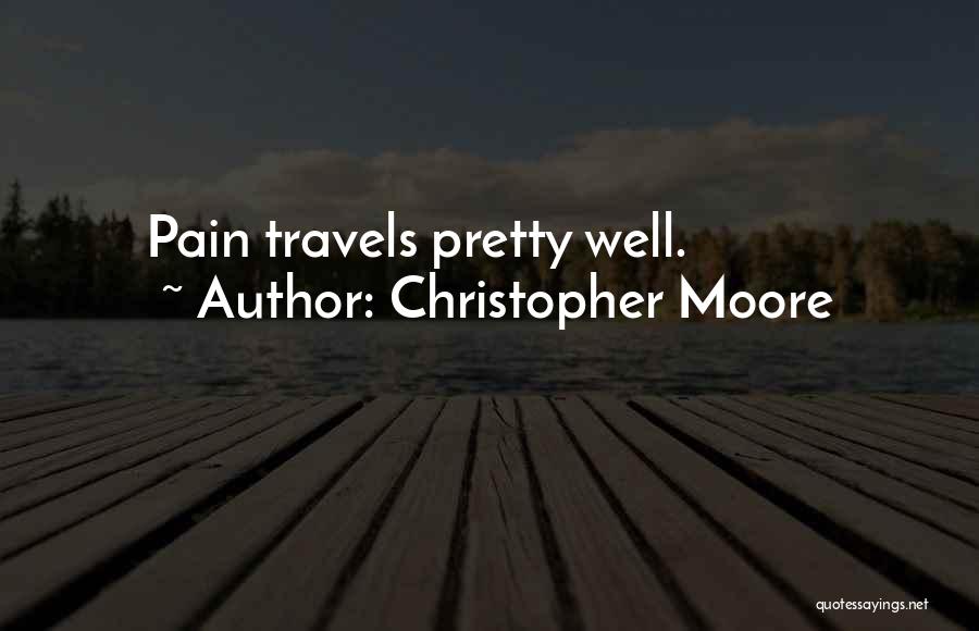 Christopher Moore Quotes: Pain Travels Pretty Well.