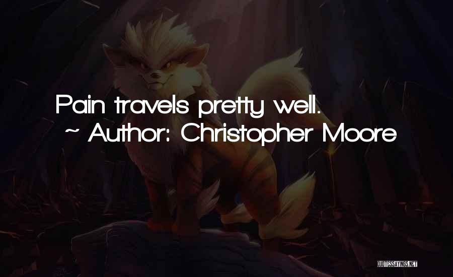 Christopher Moore Quotes: Pain Travels Pretty Well.