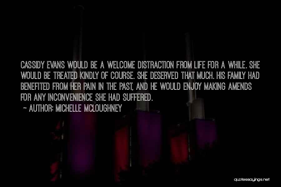 Michelle McLoughney Quotes: Cassidy Evans Would Be A Welcome Distraction From Life For A While. She Would Be Treated Kindly Of Course. She