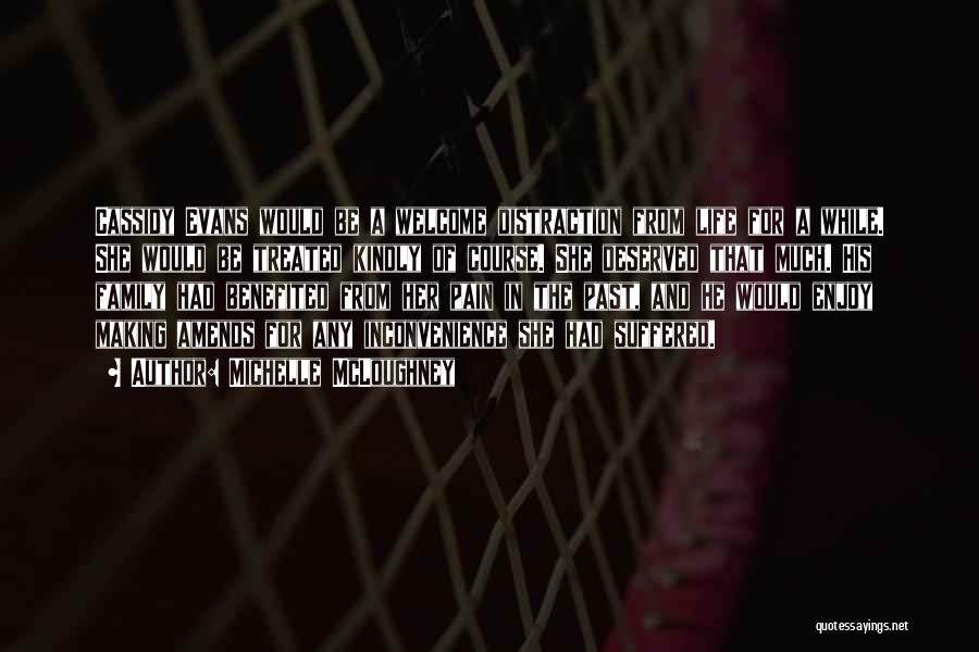 Michelle McLoughney Quotes: Cassidy Evans Would Be A Welcome Distraction From Life For A While. She Would Be Treated Kindly Of Course. She