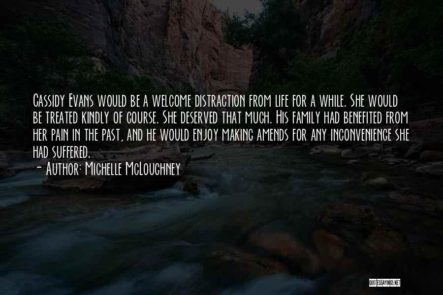Michelle McLoughney Quotes: Cassidy Evans Would Be A Welcome Distraction From Life For A While. She Would Be Treated Kindly Of Course. She