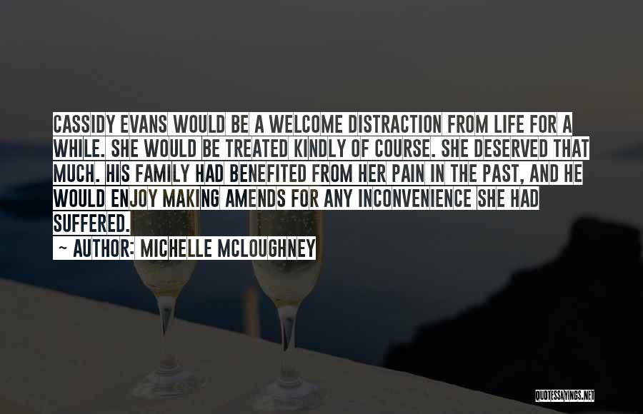 Michelle McLoughney Quotes: Cassidy Evans Would Be A Welcome Distraction From Life For A While. She Would Be Treated Kindly Of Course. She