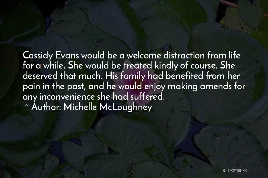 Michelle McLoughney Quotes: Cassidy Evans Would Be A Welcome Distraction From Life For A While. She Would Be Treated Kindly Of Course. She