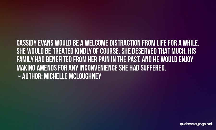 Michelle McLoughney Quotes: Cassidy Evans Would Be A Welcome Distraction From Life For A While. She Would Be Treated Kindly Of Course. She