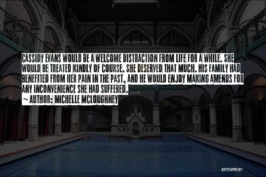 Michelle McLoughney Quotes: Cassidy Evans Would Be A Welcome Distraction From Life For A While. She Would Be Treated Kindly Of Course. She