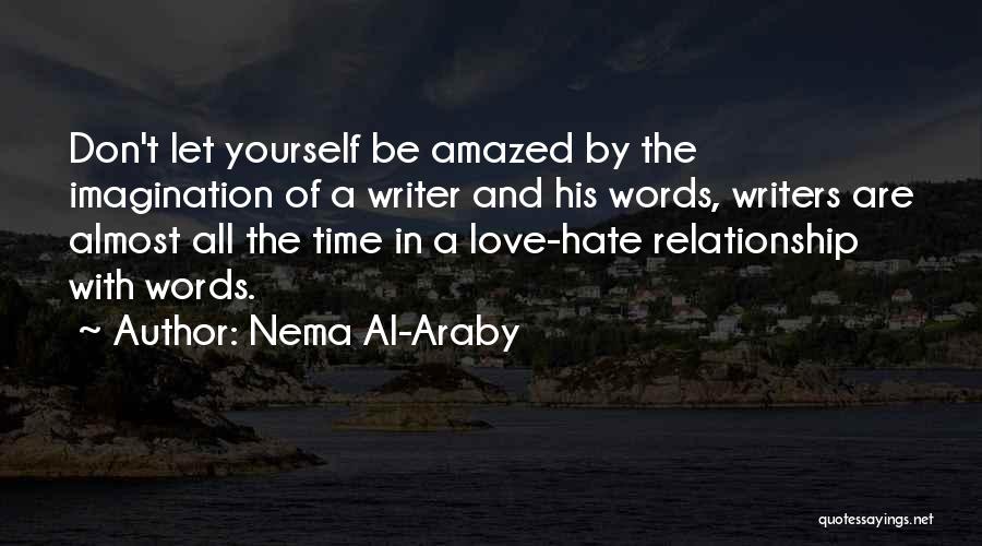 Nema Al-Araby Quotes: Don't Let Yourself Be Amazed By The Imagination Of A Writer And His Words, Writers Are Almost All The Time