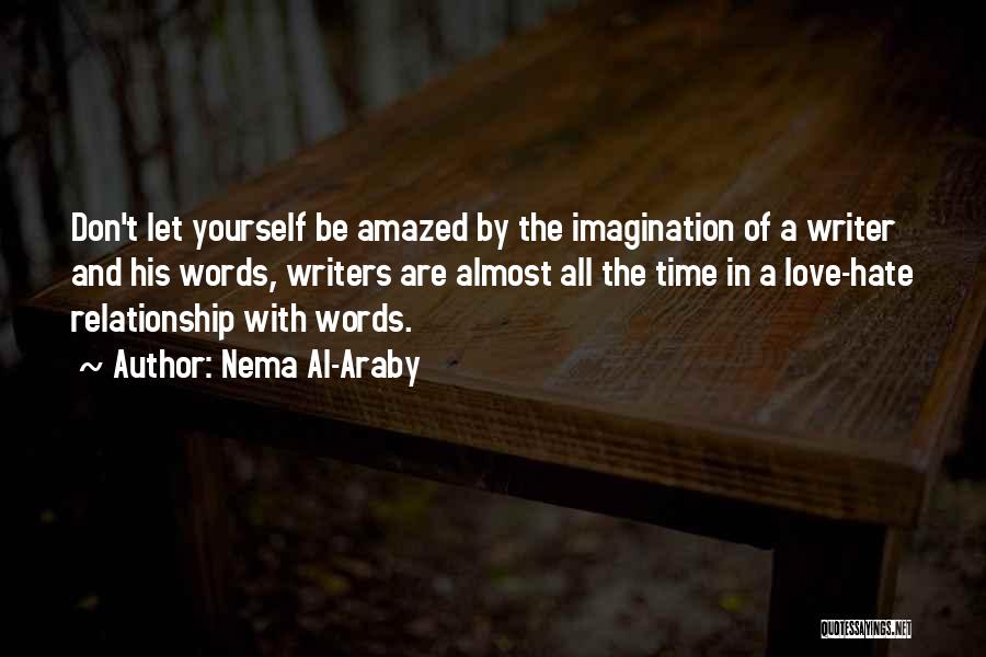 Nema Al-Araby Quotes: Don't Let Yourself Be Amazed By The Imagination Of A Writer And His Words, Writers Are Almost All The Time
