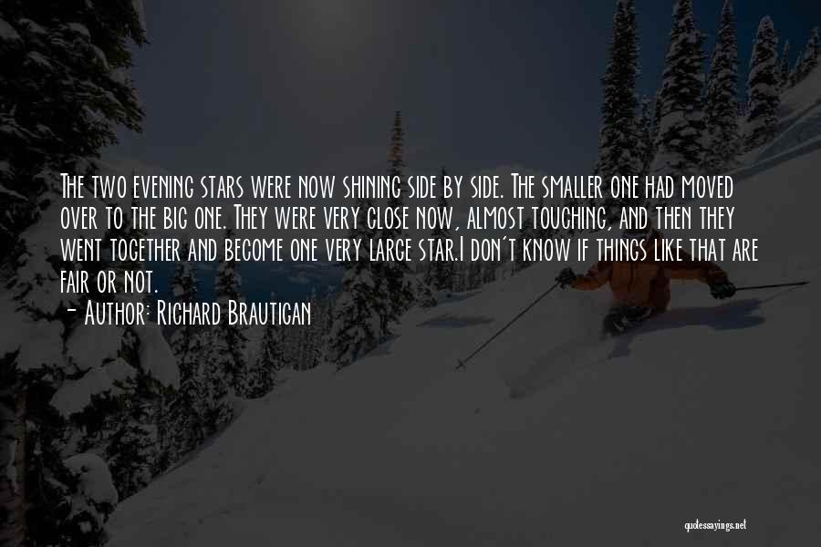 Richard Brautigan Quotes: The Two Evening Stars Were Now Shining Side By Side. The Smaller One Had Moved Over To The Big One.