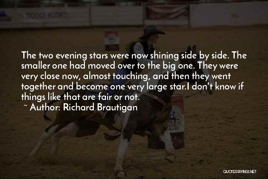 Richard Brautigan Quotes: The Two Evening Stars Were Now Shining Side By Side. The Smaller One Had Moved Over To The Big One.