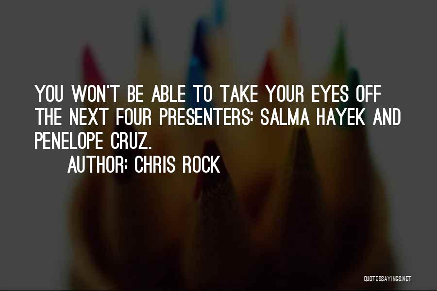 Chris Rock Quotes: You Won't Be Able To Take Your Eyes Off The Next Four Presenters: Salma Hayek And Penelope Cruz.