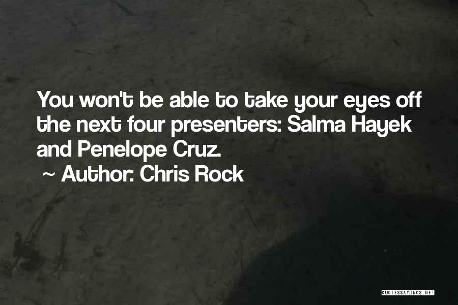 Chris Rock Quotes: You Won't Be Able To Take Your Eyes Off The Next Four Presenters: Salma Hayek And Penelope Cruz.
