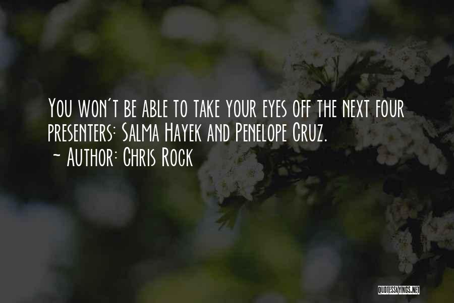 Chris Rock Quotes: You Won't Be Able To Take Your Eyes Off The Next Four Presenters: Salma Hayek And Penelope Cruz.
