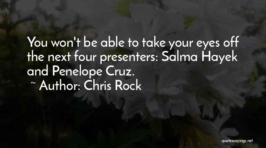 Chris Rock Quotes: You Won't Be Able To Take Your Eyes Off The Next Four Presenters: Salma Hayek And Penelope Cruz.