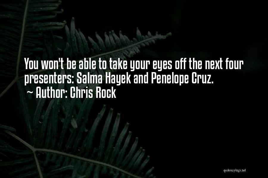 Chris Rock Quotes: You Won't Be Able To Take Your Eyes Off The Next Four Presenters: Salma Hayek And Penelope Cruz.