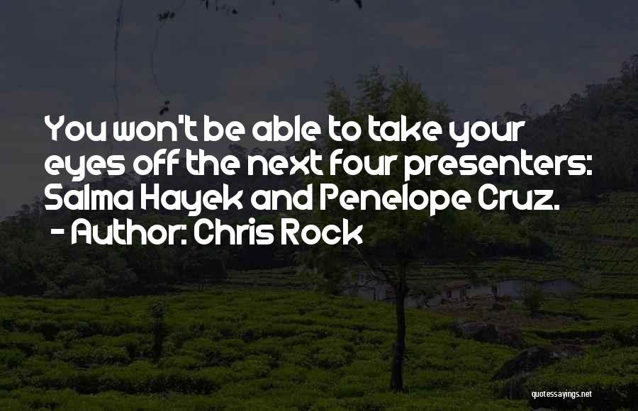 Chris Rock Quotes: You Won't Be Able To Take Your Eyes Off The Next Four Presenters: Salma Hayek And Penelope Cruz.