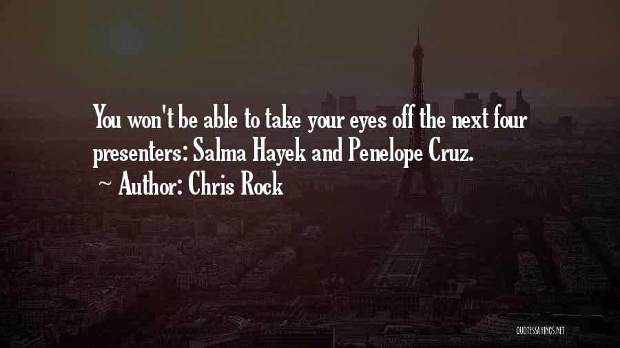 Chris Rock Quotes: You Won't Be Able To Take Your Eyes Off The Next Four Presenters: Salma Hayek And Penelope Cruz.