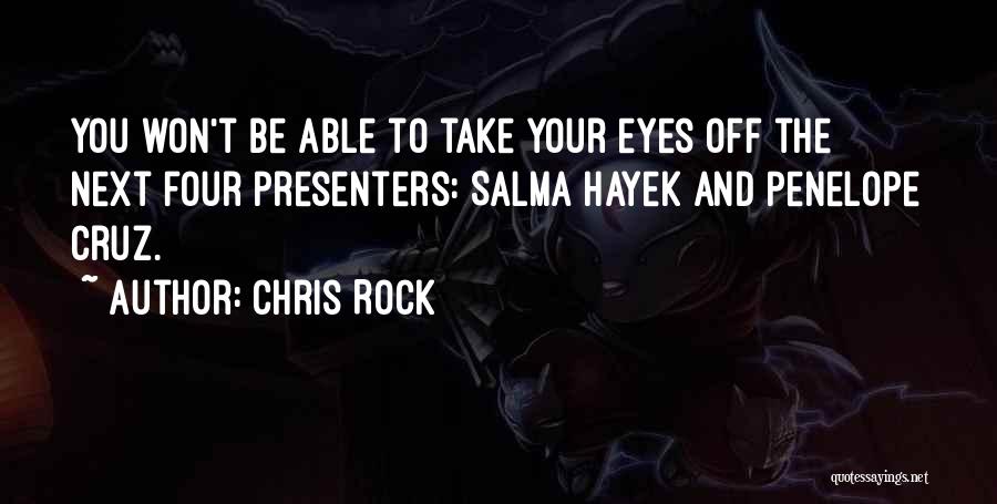 Chris Rock Quotes: You Won't Be Able To Take Your Eyes Off The Next Four Presenters: Salma Hayek And Penelope Cruz.